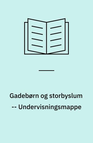 Gadebørn og storbyslum -- Undervisningsmappe