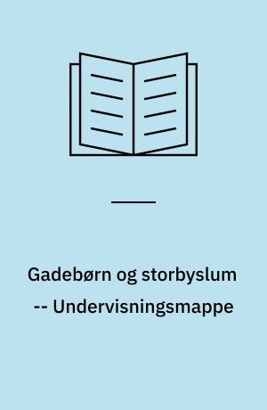 Gadebørn og storbyslum -- Undervisningsmappe