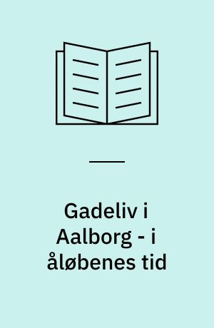 Gadeliv i Aalborg - i åløbenes tid