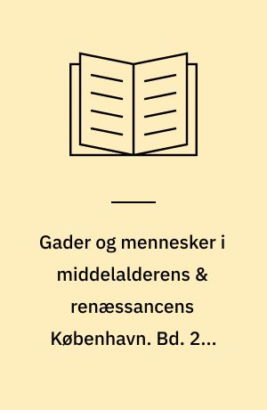 Gader og mennesker i middelalderens & renæssancens København. Bd. 2 : Slotsholmen, Bremerholm og Ny-København