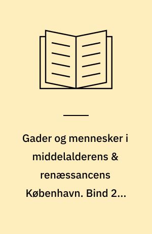 Gader og mennesker i middelalderens & renæssancens København. Bind 2 : Slotsholmen, Bremerhom og Ny-København