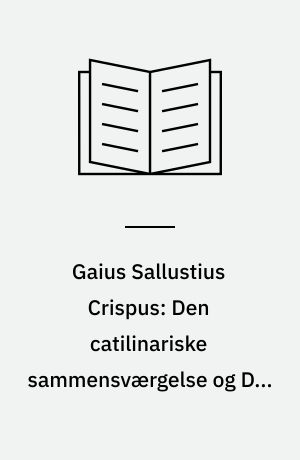 Gaius Sallustius Crispus: Den catilinariske sammensværgelse og Den jugurthinske krig