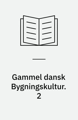 Gammel dansk Bygningskultur. 2