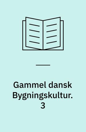 Gammel dansk Bygningskultur. 3