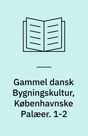 Gammel dansk Bygningskultur, Københavnske Palæer. 1-2