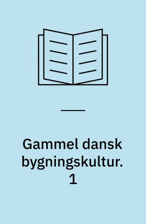 Gammel dansk bygningskultur. 1