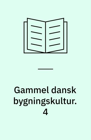 Gammel dansk bygningskultur. 4