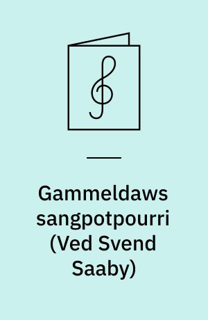 Gammeldaws sangpotpourri : for blandet kor
