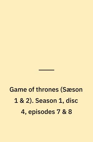 Game of thrones. Season 1, disc 4, episodes 7 & 8