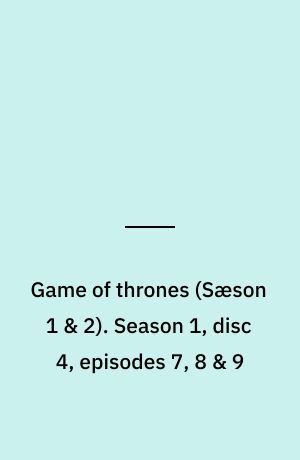 Game of thrones. Season 1, disc 4, episodes 7, 8 & 9