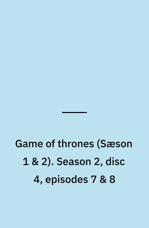 Game of thrones. Season 2, disc 4, episodes 7 & 8