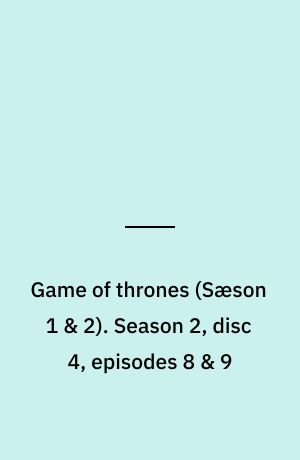 Game of thrones. Season 2, disc 4, episodes 8 & 9