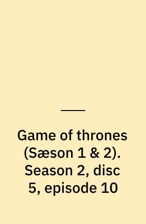 Game of thrones. Season 2, disc 5, episode 10