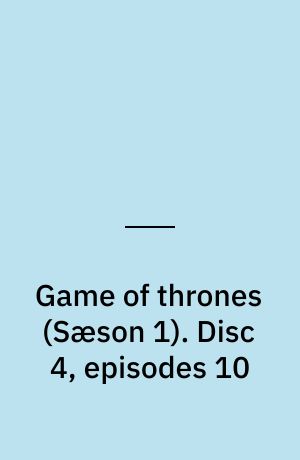 Game of thrones. Disc 4, episodes 10