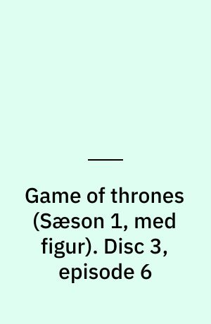 Game of thrones. Disc 3, episode 6