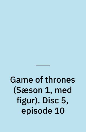 Game of thrones. Disc 5, episode 10