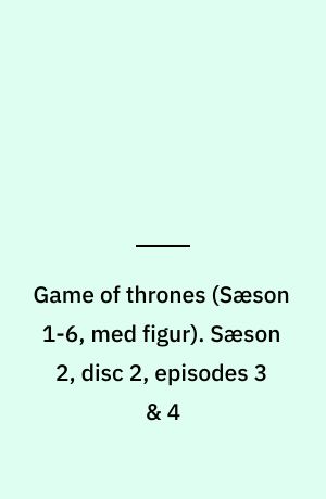 Game of thrones. Sæson 2, disc 2, episodes 3 & 4