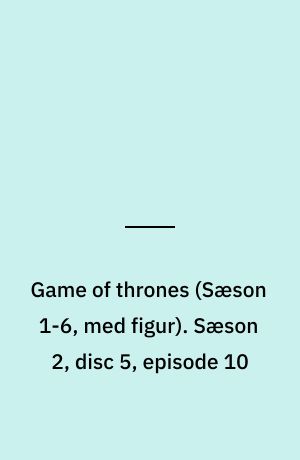 Game of thrones. Sæson 2, disc 5, episode 10