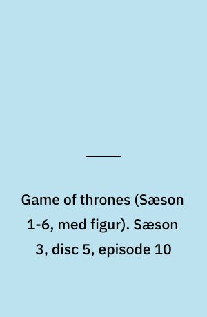 Game of thrones. Sæson 3, disc 5, episode 10