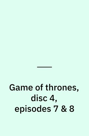 Game of thrones, disc 4, episodes 7 & 8