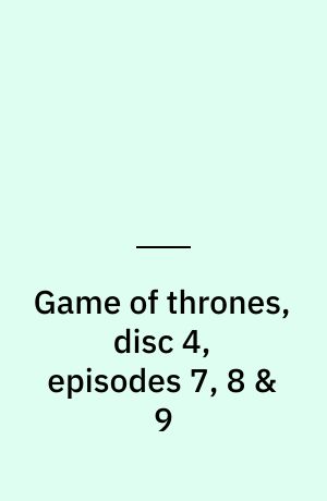 Game of thrones, disc 4, episodes 7, 8 & 9