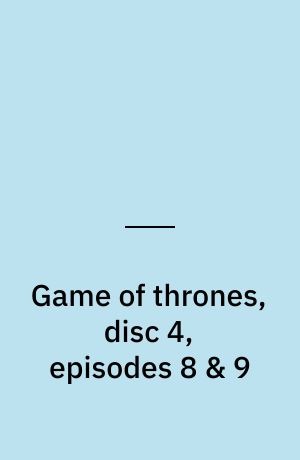 Game of thrones, disc 4, episodes 8 & 9