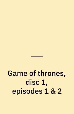 Game of thrones, disc 1, episodes 1 & 2