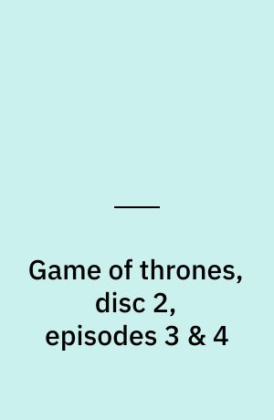 Game of thrones, disc 2, episodes 3 & 4