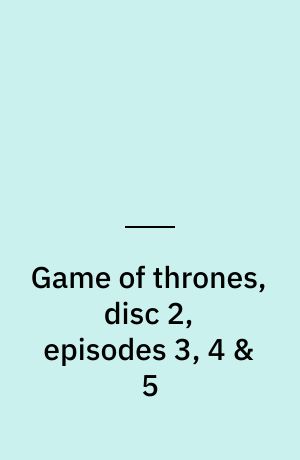 Game of thrones, disc 2, episodes 3, 4 & 5