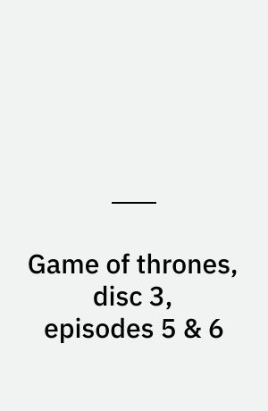 Game of thrones, disc 3, episodes 5 & 6