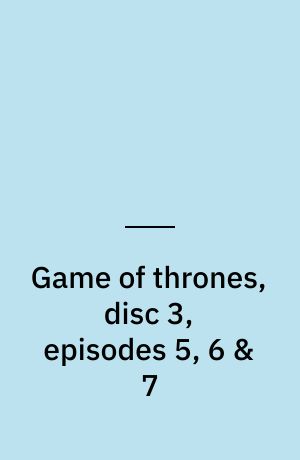 Game of thrones, disc 3, episodes 5, 6 & 7