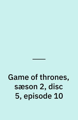 Game of thrones, sæson 2, disc 5, episode 10