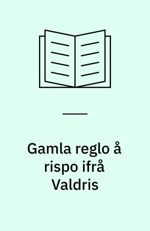 Gamla reglo å rispo ifrå Valdris : en samling af fortællinger, sagn og eventyr, optegnede i Valdres