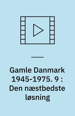 Gamle Danmark 1945-1975 : en krønike om generationen efter krigen. 9 : Den næstbedste løsning : 1966-71