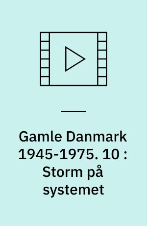 Gamle Danmark 1945-1975 : en krønike om generationen efter krigen. 10 : Storm på systemet : 1968-75