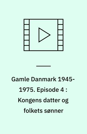 Gamle Danmark 1945-1975 : en krønike om generationen efter krigen. Episode 4 : Kongens datter og folkets sønner : 1949-55