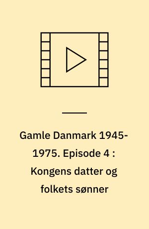 Gamle Danmark 1945-1975 : en krønike om generationen efter krigen. Episode 4 : Kongens datter og folkets sønner : 1949-55