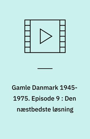 Gamle Danmark 1945-1975 : en krønike om generationen efter krigen. Episode 9 : Den næstbedste løsning : 1966-71