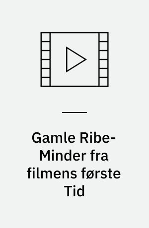 Gamle Ribe-Minder fra filmens første Tid