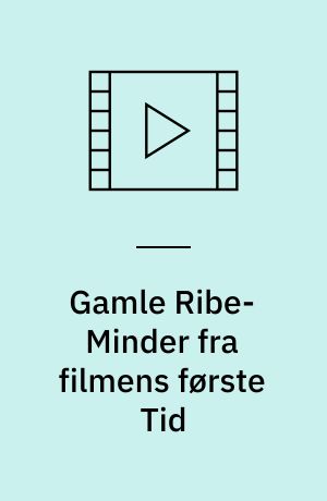 Gamle Ribe-Minder fra filmens første Tid