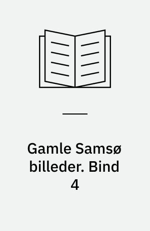 Gamle Samsø billeder : minder fra en svunden tid. Bind 4