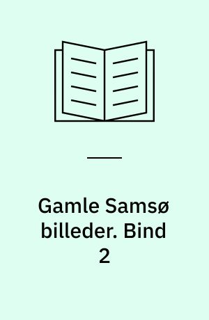 Gamle Samsø billeder : minder fra en svunden tid. Bind 2