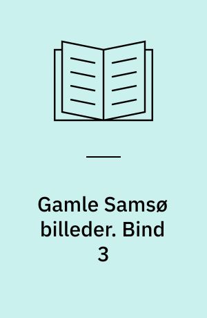 Gamle Samsø billeder : minder fra en svunden tid. Bind 3