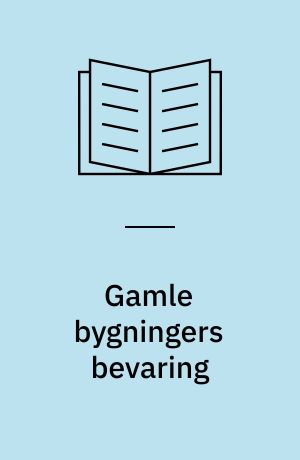 Gamle bygningers bevaring : en indføring i bevaringsproblemerne og en vejledning til den internationale udstilling i Rådhushallen 20.-30. marts 1958 arrangeret af Foreningen til gamel Bygningers Bevaring bistået af det særlige Bygningssyn og Nationalmuseet