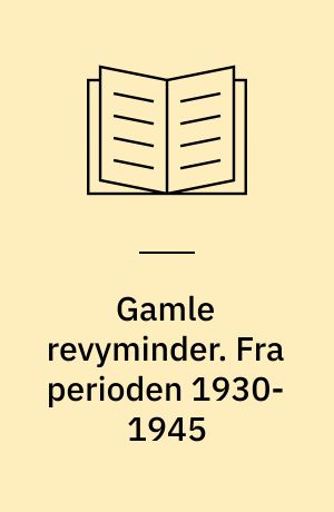 Gamle revyminder. Fra perioden 1930-1945