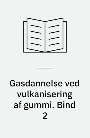 Gasdannelse ved vulkanisering af gummi. Bind 2
