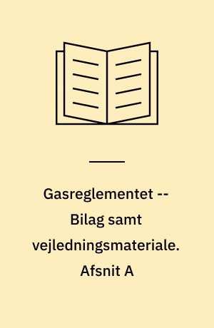Gasreglementet -- Bilag samt vejledningsmateriale. Afsnit A