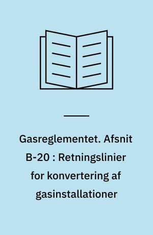 Gasreglementet. Afsnit B-20 : Retningslinier for konvertering af gasinstallationer
