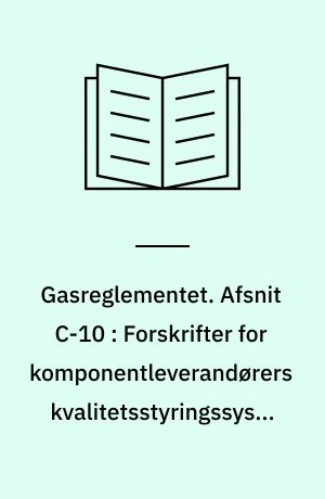 Gasreglementet. Afsnit C-10 : Forskrifter for komponentleverandørers kvalitetsstyringssystem