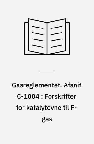 Gasreglementet. Afsnit C-1004 : Forskrifter for katalytovne til F-gas